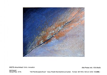 MIETBILDER “723 The Brossene flower“ Acryl, Plastik Mischtechnik auf Leinen. Format: B/H 150 x 120 cm / 2012 € 2.808.-